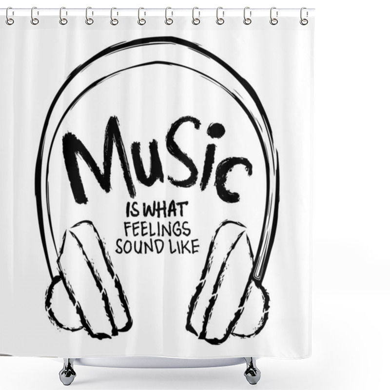 Personality  Music Is What Feelings Sound Like. Hand Drawn Vector Lettering. Shower Curtains