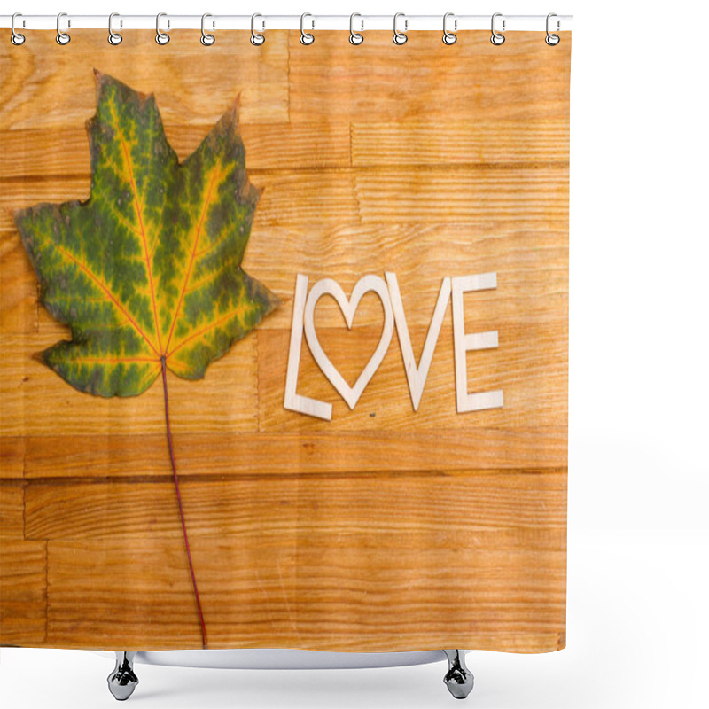 Personality  Wooden Inscription LOVE On An Autumn Leaf On A Wooden Rural Table. Shot From Above. Shower Curtains