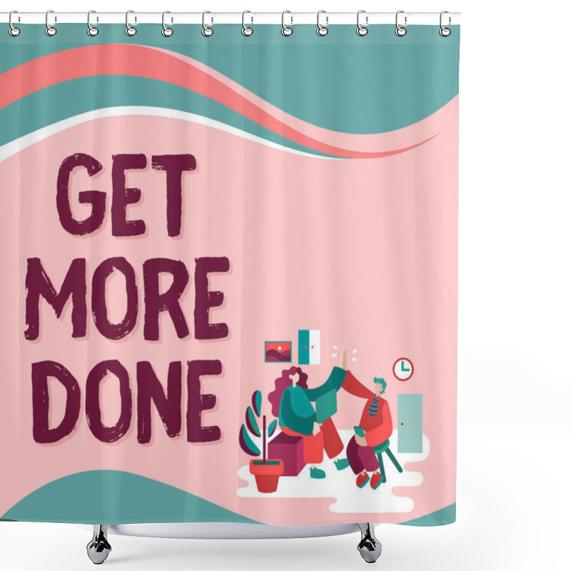 Personality  Text Showing Inspiration Get More Done, Concept Meaning Checklist Organized Time Management Start Hard Work Act Team Members Looking At Whiteboard Brainstorming New Solutions. Shower Curtains