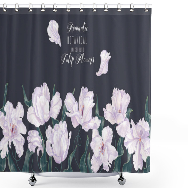 Personality  Horizontal Frame With White Tulip Flowers And Leaves On Dark Background. Botanical Background On Spring Theme. Hand Drawn, Vector, Botanical Floral Design In Realistic Style. Vector Illustration. Shower Curtains