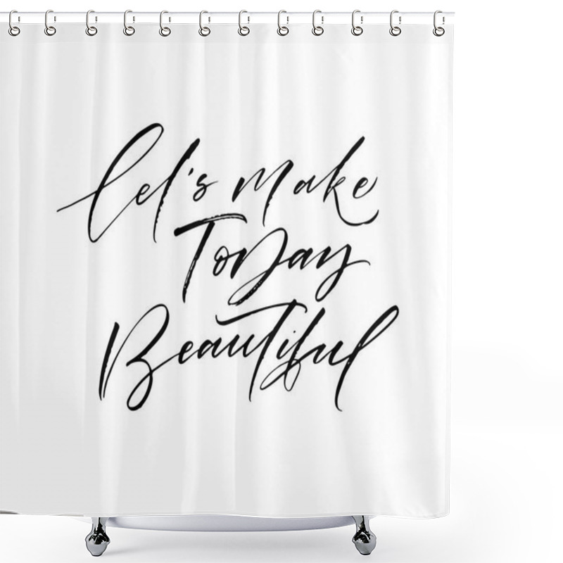 Personality  Let's Make Today Beautiful Shower Curtains