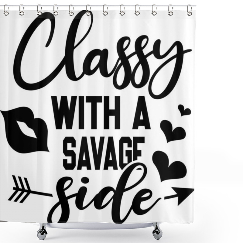 Personality  Classy With A Savage Side On The White Background. Vector Illustration Shower Curtains