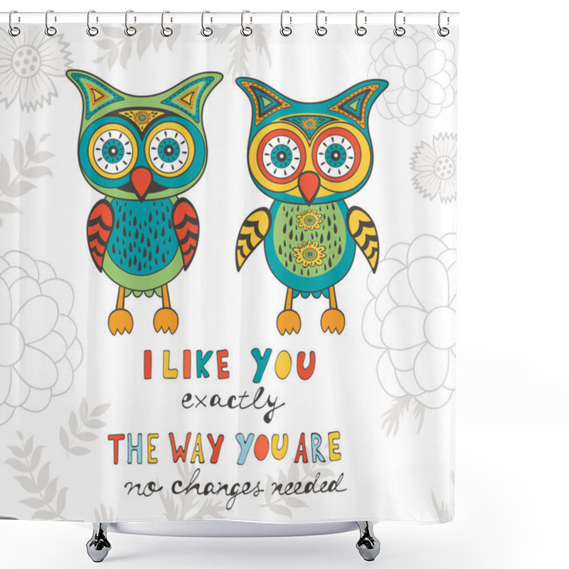 Personality  I Like You Exactly The Way You Are. No Changes Needed Shower Curtains