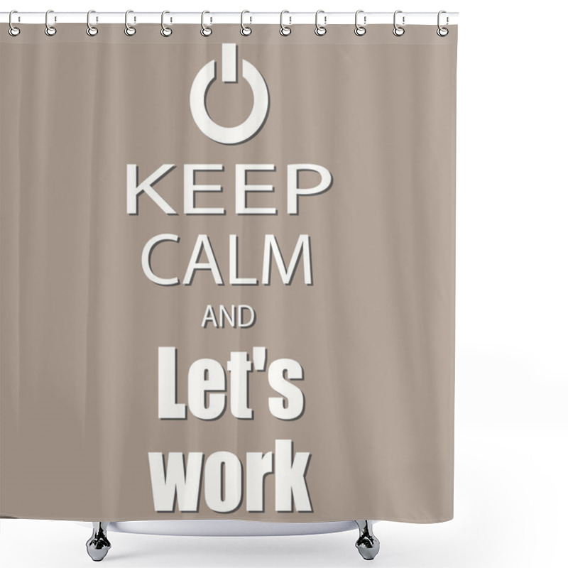 Personality  Keep Calm And Let's Work Banner Shower Curtains