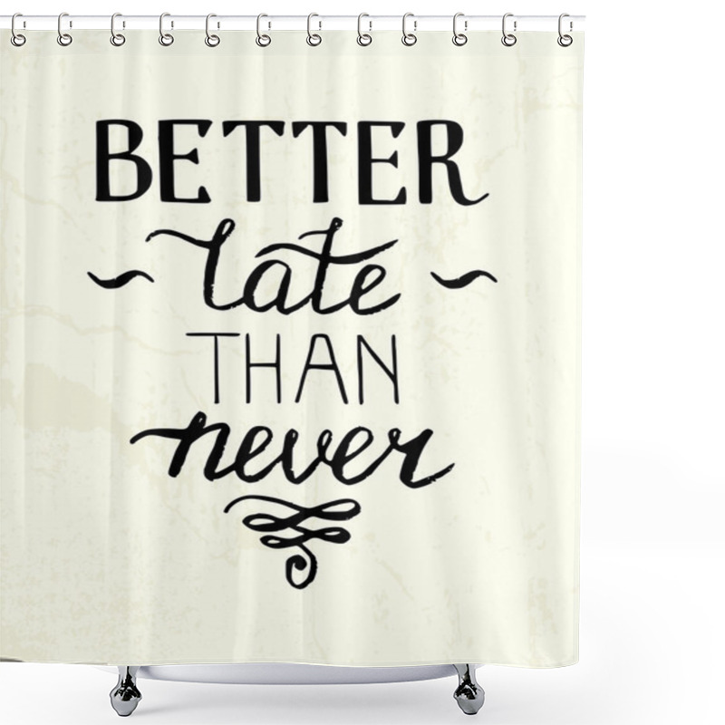 Personality  'Better Late Than Never' Shower Curtains