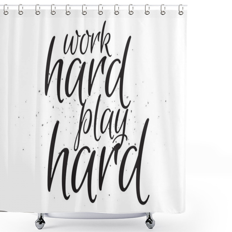 Personality  Work Hard Play Hard Inscription. Greeting Card With Calligraphy. Hand Drawn Design. Black And White. Shower Curtains