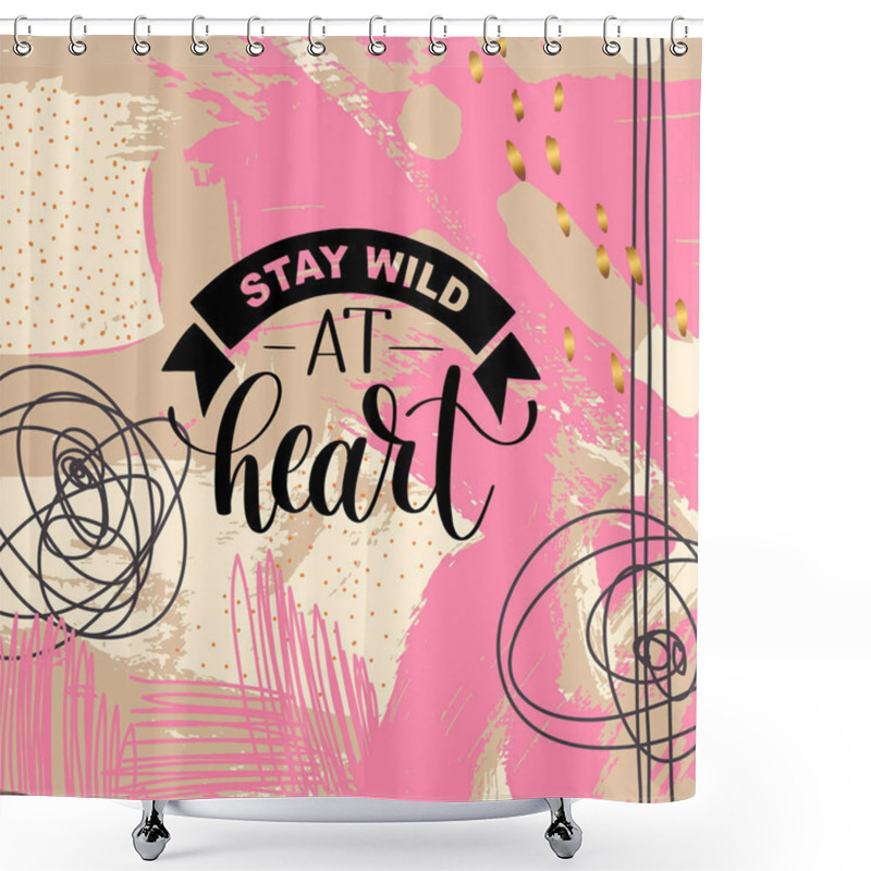 Personality  Stay Wild At Heart Handwritten Lettering Positive Quote About Li Shower Curtains