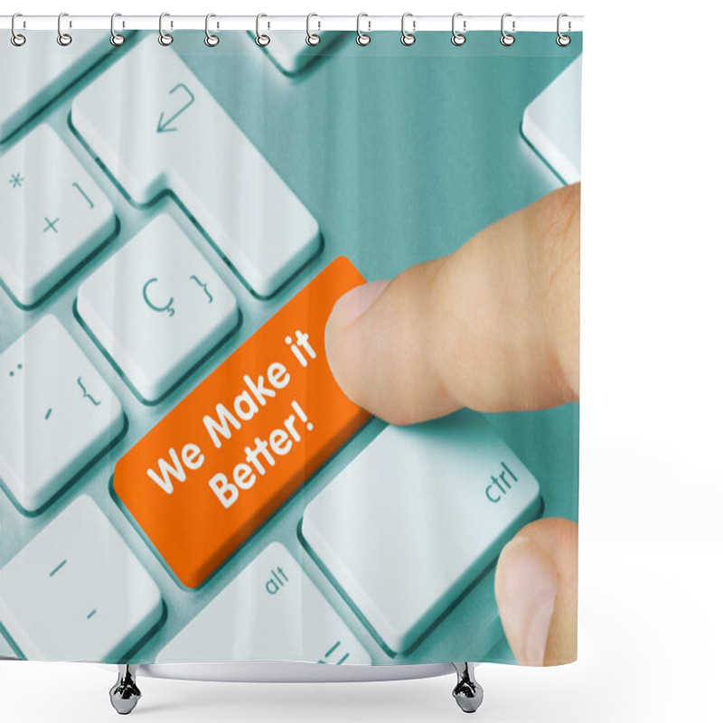 Personality  We Make It Better! Written On Orange Key Of Metallic Keyboard. Finger Pressing Key. Shower Curtains