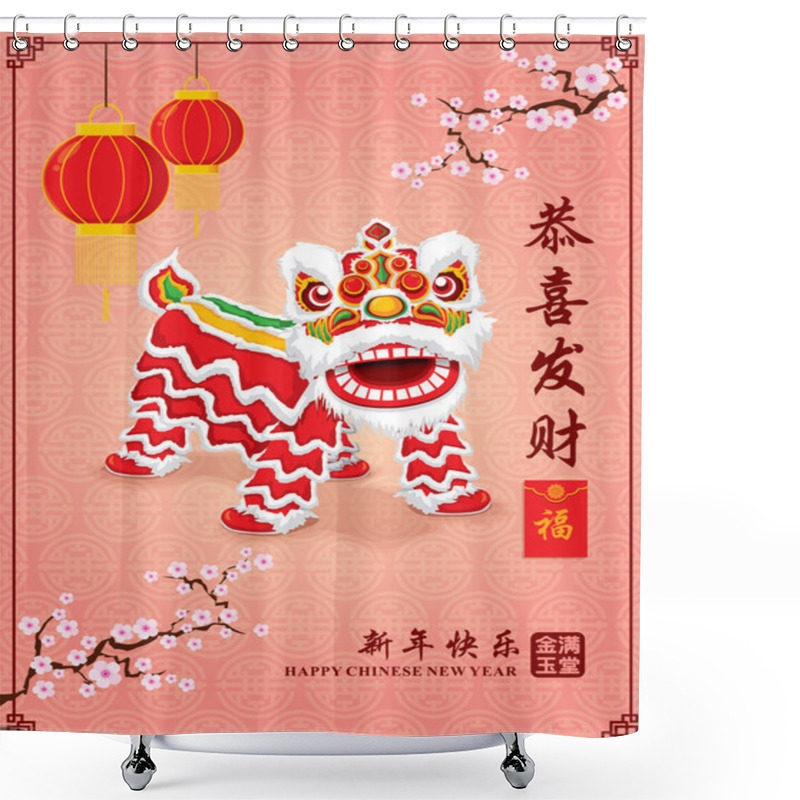 Personality  Vintage Chinese New Year Poster Design With Chinese Lion Dance, Chinese Wording Meanings: Wishing You Prosperity And Wealth, Happy Chinese New Year, Wealthy & Best Prosperous. Shower Curtains