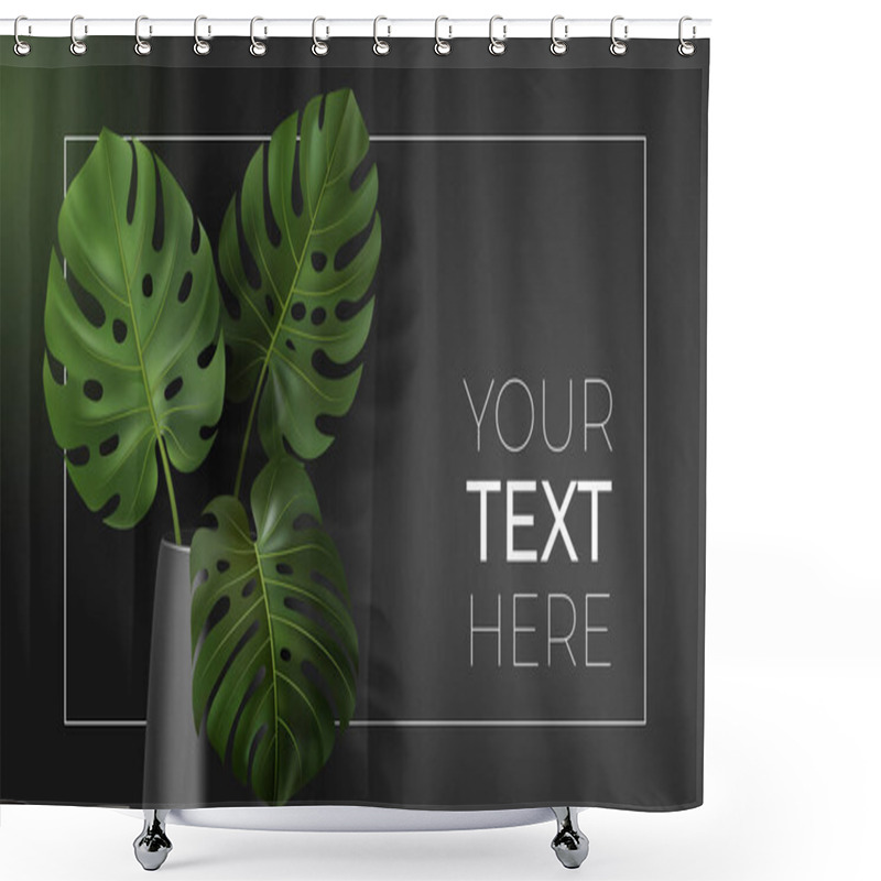 Personality  Vector Poster With Green Tropical Leaves Monstera In Vase On Dark Background. Botanical Illustration With Copy Space For Your Text In Frame For Interior, Home Decor, Poster, Banner, Card, Ad, Design Shower Curtains