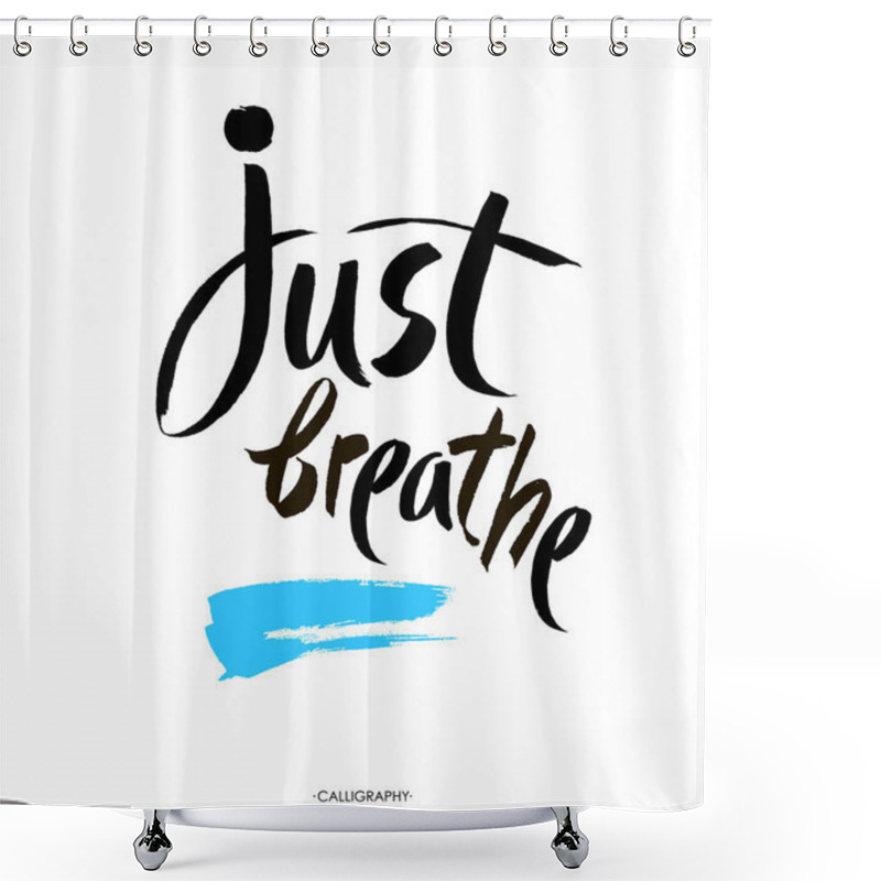 Personality  Just Breathe. Inspirational Quote Calligraphy. Vector Brush Lettering About Life. Shower Curtains