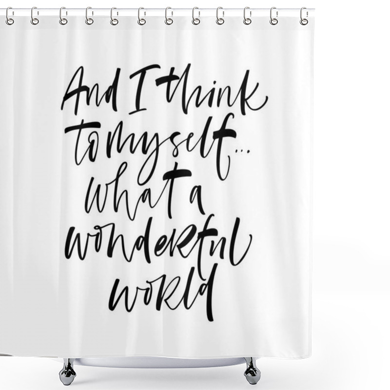 Personality  And I Think To Myself What A Wonderful World Phrase. Ink Illustration. Modern Brush Calligraphy. Isolated On White Background. Shower Curtains