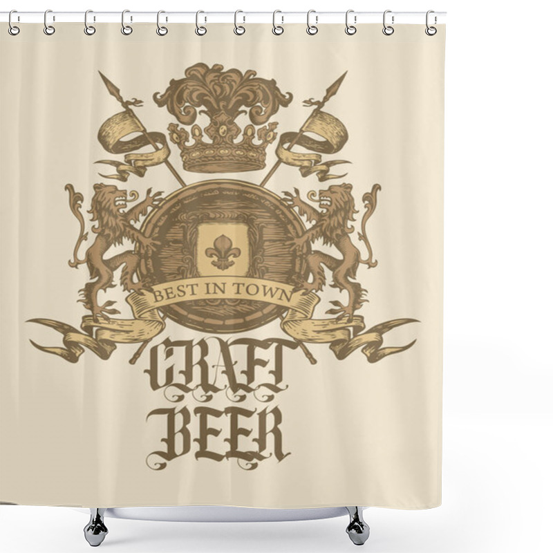 Personality  Hand-drawn Banner For Best In Town Craft Beer With A Coat Of Arms In Vintage Style. Vector Brewery Heraldry With A Wooden Barrel, Lions, Flags, Spears, Crown And A Fleur De Lis On A Knightly Shield Shower Curtains