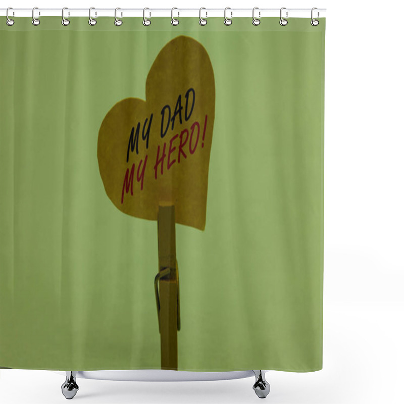 Personality  Handwriting Text My Dad My Hero. Concept Meaning Admiration For Your Father Love Feelings Emotions Compliment Celadon Color Background Paper Clip Hold Love Heart For Loving With Words Shower Curtains