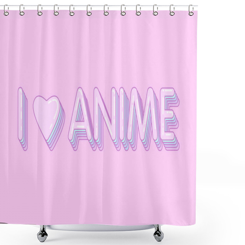 Personality  Text I Love Anime On A Pink Background. Message. Vector Illustration. Poster. Shower Curtains