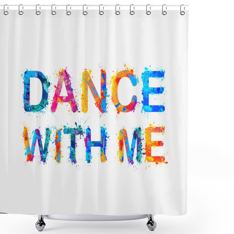 Personality  Dance With Me. Motivational Inscription Of Splash Paint Letters Shower Curtains