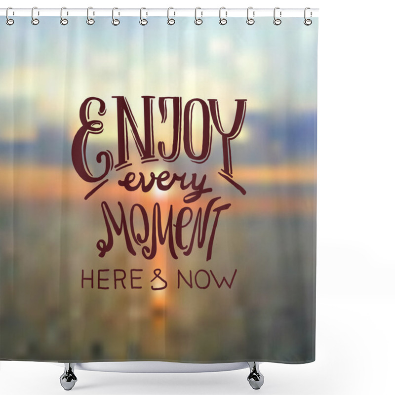 Personality  Enjoy Every Moment Shower Curtains