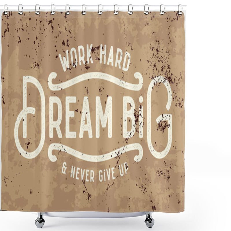 Personality  Work Hard, Dream Big And Never Give Up. Shower Curtains