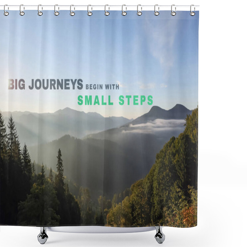 Personality  Big Journeys Begin With Small Steps. Motivational Quote Saying That Great Achievements Are Reachable With Little Actions. Text Against Picturesque Mountain Landscape Shower Curtains