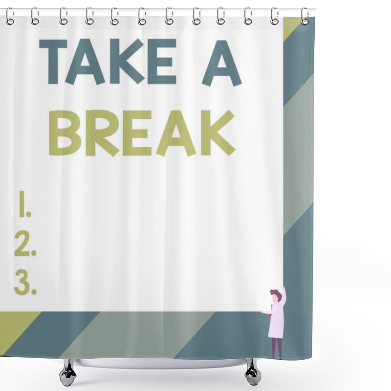 Personality  Handwriting Text Take A Break. Concept Meaning Resting Stop Doing Something Recreation Time Get Out Of Work Front View Young Woman Holding Two Hands Right Corner Big Blank Rectangle. Shower Curtains