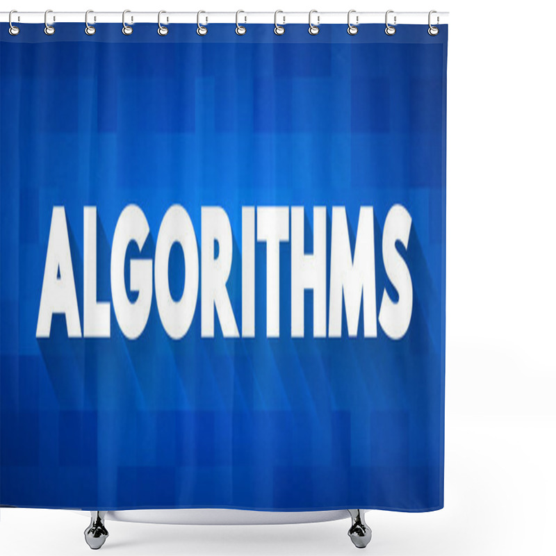 Personality  Algorithms - Is A Finite Sequence Of Rigorous Instructions, Typically Used To Solve A Class Of Specific Problems Or To Perform A Computation, Text Concept Background Shower Curtains