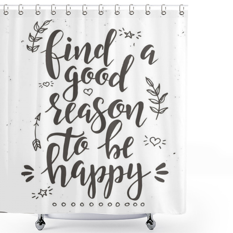 Personality  Find A Good Reason To Be Happy. Inspirational Vector Hand Drawn Typography Poster. Shower Curtains