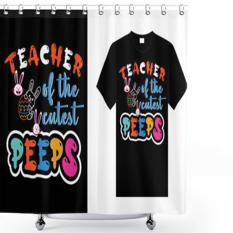 Personality  Teacher Of The Cutest Peeps Happy Easter Day Typography Lettering T-shirt Design Shower Curtains