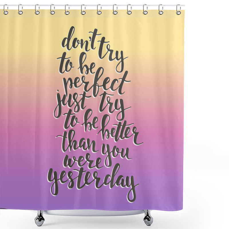 Personality  Dont Try To Be Perfect Shower Curtains