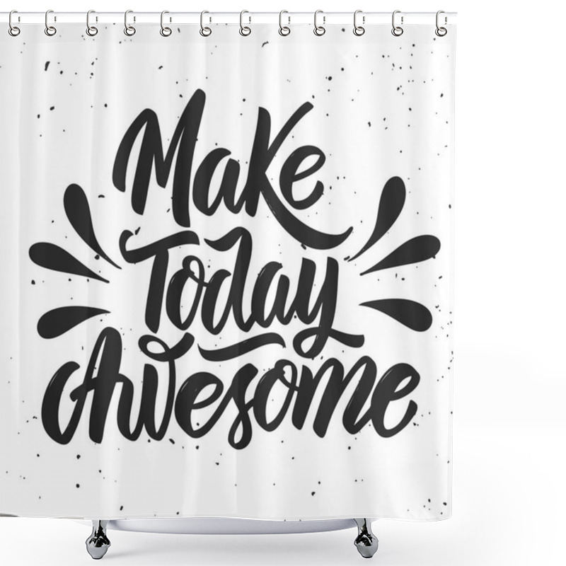 Personality  Make Today Awesome. Hand Drawn Lettering On White Background.  Shower Curtains