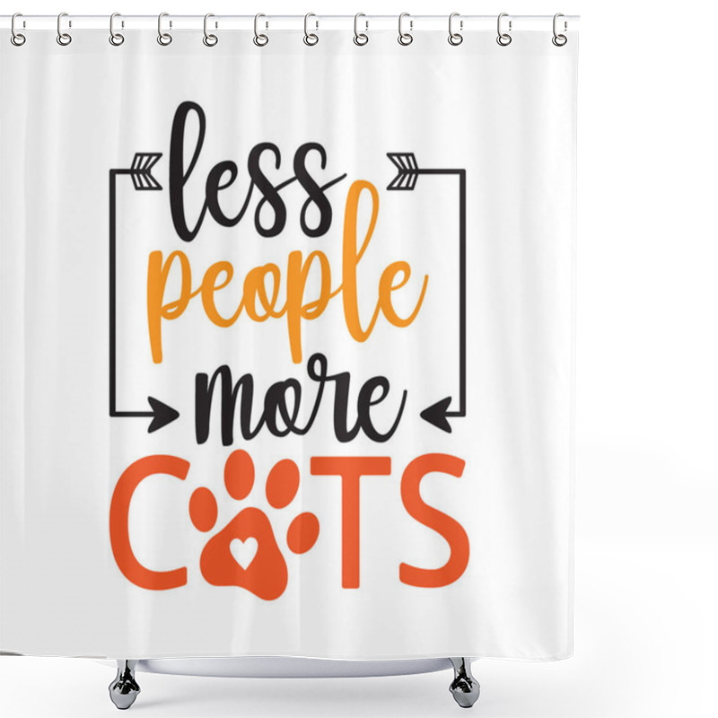 Personality  Less People More Cats Inspiring Funny Quote Vector Graphic Design For Souvenir Printing And For Cutting Machine Shower Curtains