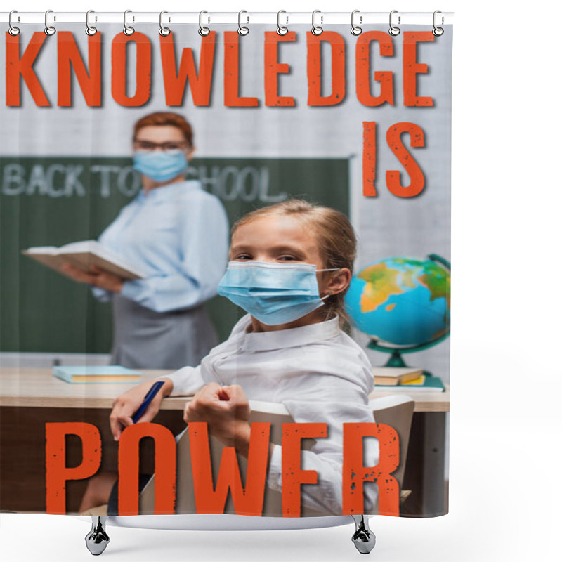 Personality  Selective Focus Of Schoolgirl In Medical Mask Looking At Camera While Teacher Standing Near Chalkboard And Knowledge Is Power Lettering  Shower Curtains