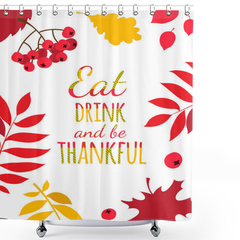 Personality  Happy Thanksgiving Day Typography Poster. Eat, Drink And Be Thankful Shower Curtains