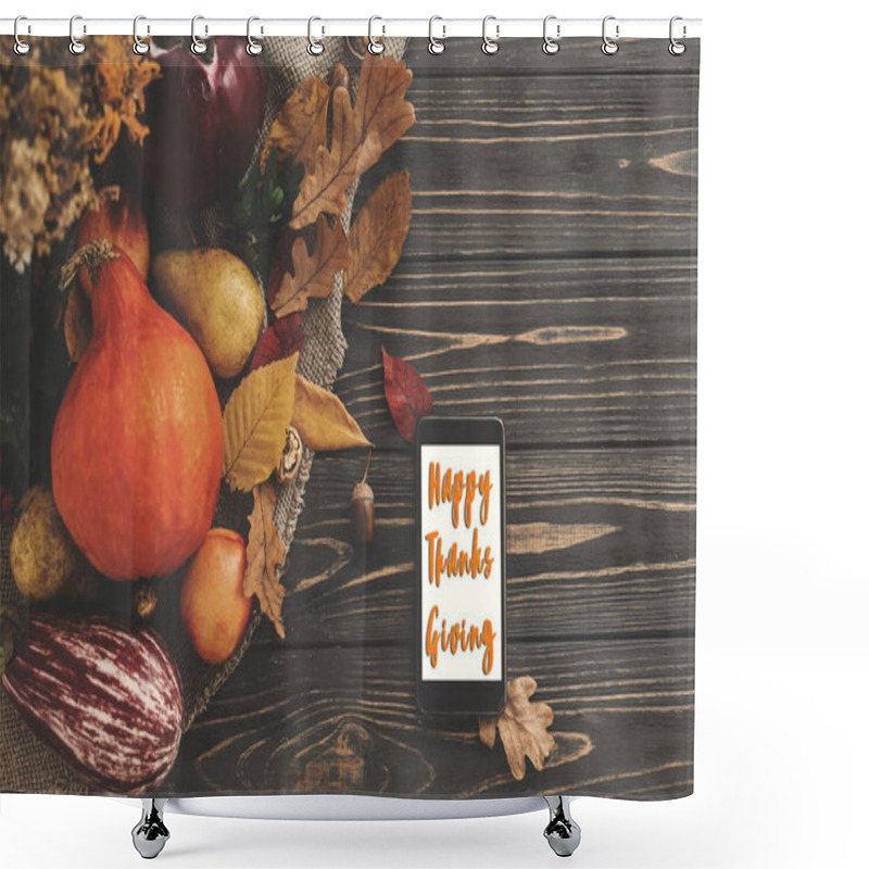 Personality  Happy Thanksgiving Text On Phone Empty Screen And Beautiful Pumpkins With Bright Autumn Leaves, Acorns, Nuts, Berries On Wooden Rustic Table, Flat Lay. Seasons Greeting Card. Shower Curtains