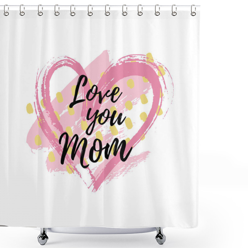 Personality  Vector Illustration, Mothers Day Card Design. Love You Mom Text. Shower Curtains