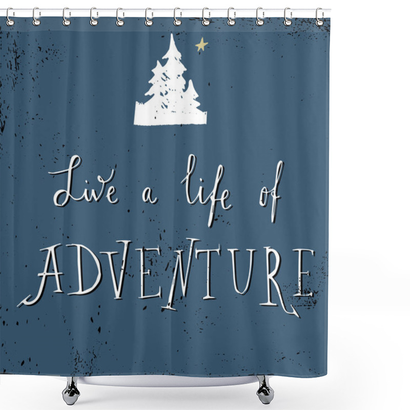 Personality  'live A Life Of Adventure' Shower Curtains