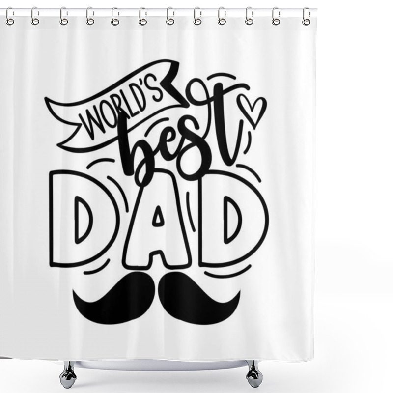 Personality  World's Best Dad - Inspirational Text. Calligraphy Illustration Isolated On White Background. Typography For Father's Day,  Badges, Postcard, T-shirt, Prints. Shower Curtains