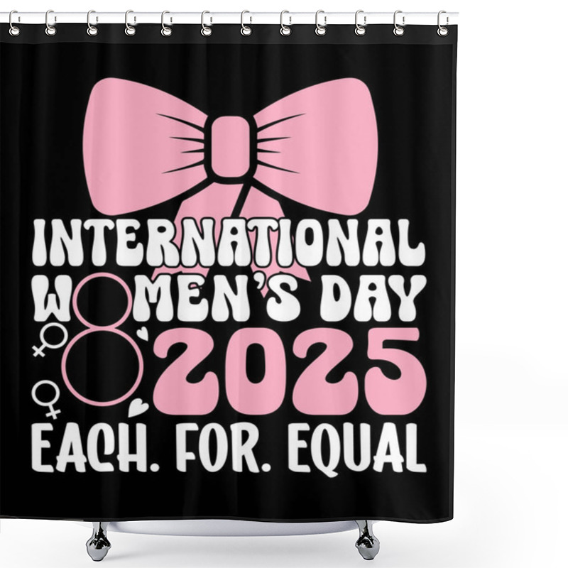 Personality  INTERNATIONAL WOMENS DAY T SHIRT DESIGN TEMPLETE Shower Curtains