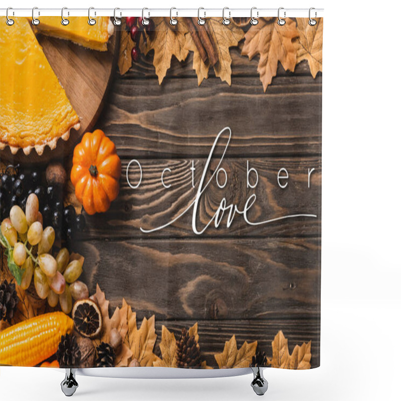 Personality  Top View Of Autumnal Decoration And Pumpkin Pie Near October Love Lettering On Wooden Background Shower Curtains