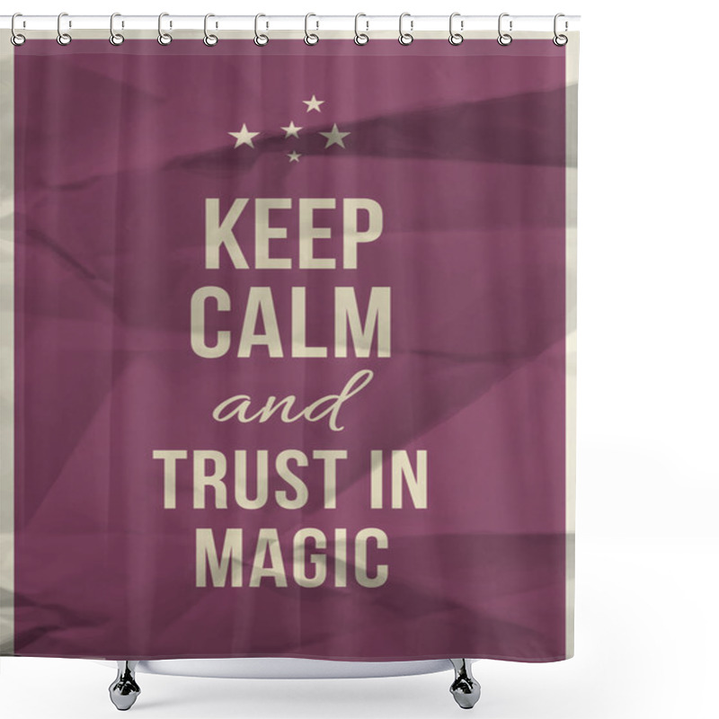 Personality  Keep Calm Trust In Magic Quote On Crumpled Paper Texture Shower Curtains