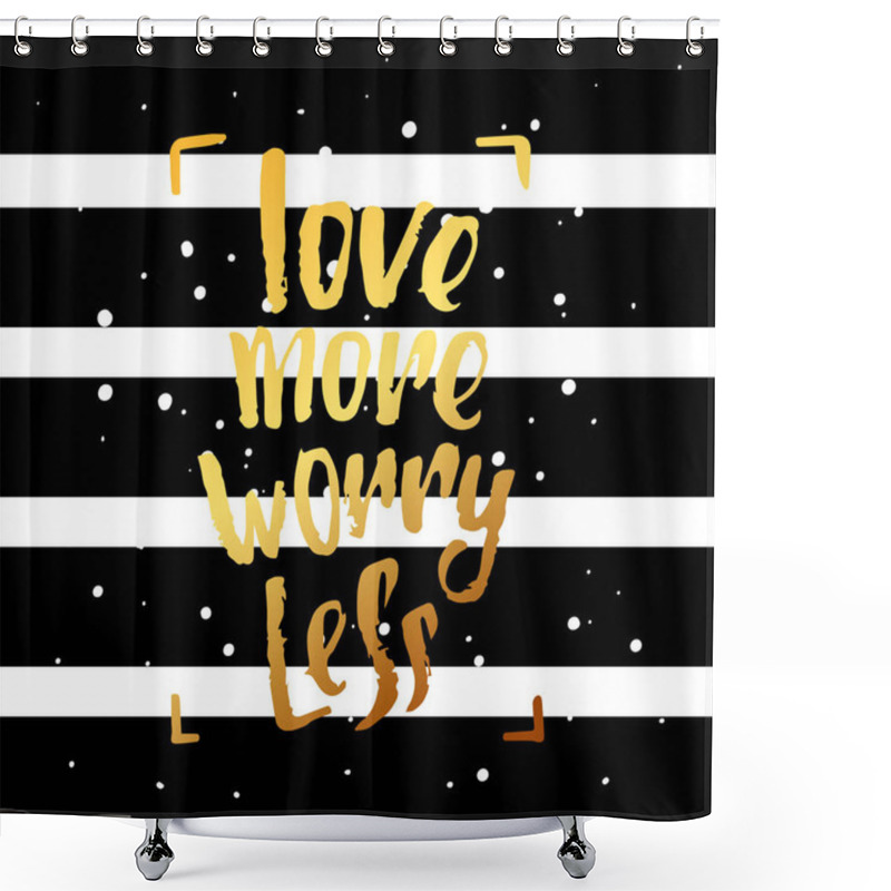 Personality  Vector Trendy Lettering Poster. Hand Drawn Calligraphy.   Concept Handwritten Motivation Love More Worry Less Shower Curtains