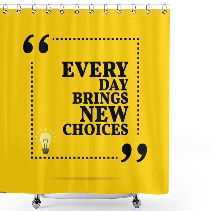 Personality  Inspirational Motivational Quote. Every Day Brings New Choices. Shower Curtains