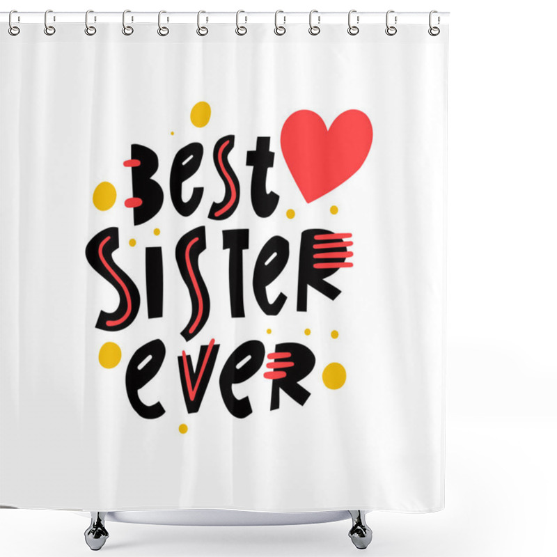 Personality  Best Sister Ever Text. Hand Drawn Typography Lettering Phrase. Shower Curtains