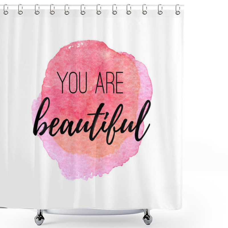 Personality  You Are Beautiful. Inspirational Quote  Shower Curtains