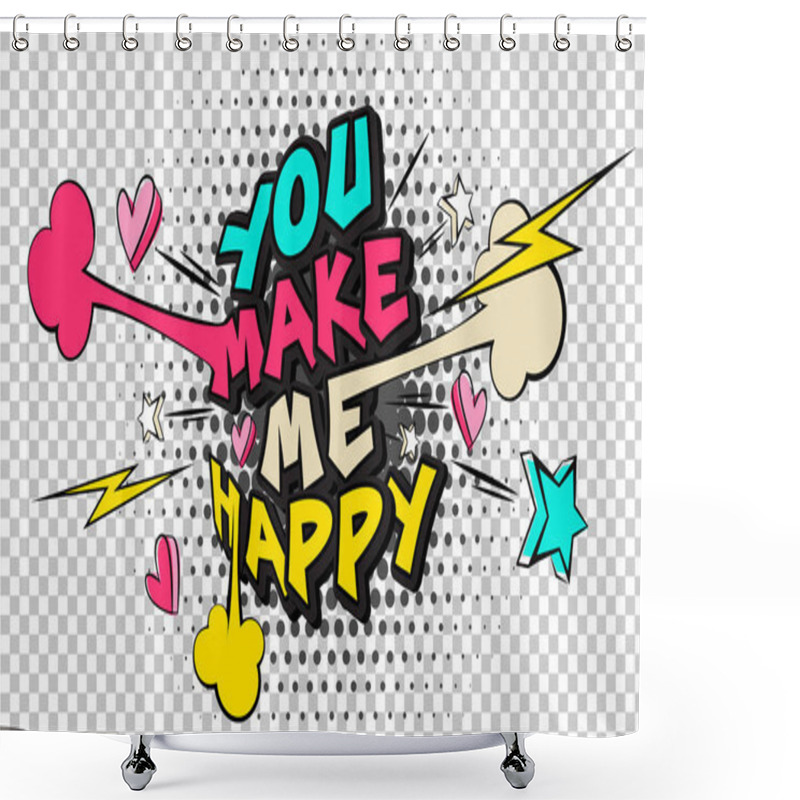 Personality  You Make Me Happy, Comic Text Speech Bubble Balloon. Pop Art Style Banner Message. Vector Isolated Illustration Funny Colored Design. Shower Curtains