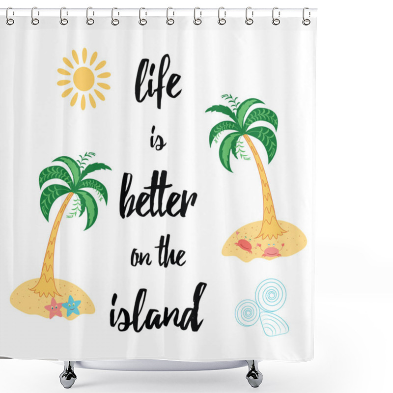 Personality  Life Is Better On The Island. Summer Cute Print Made With Motivational Saying. Shower Curtains