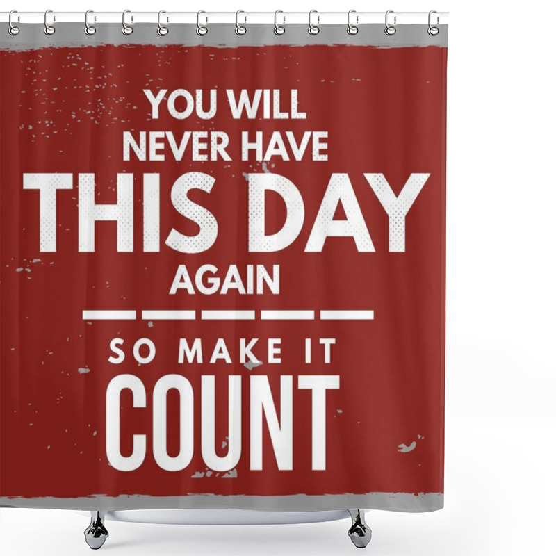 Personality  You Will Never Have This Day Again, So Make It Count - Inspirational And Motivational Quote With Dark Red Background Shower Curtains