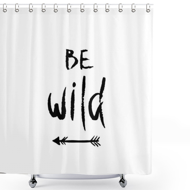 Personality  Be Wild. Inspirational Quote About Freedom. Shower Curtains