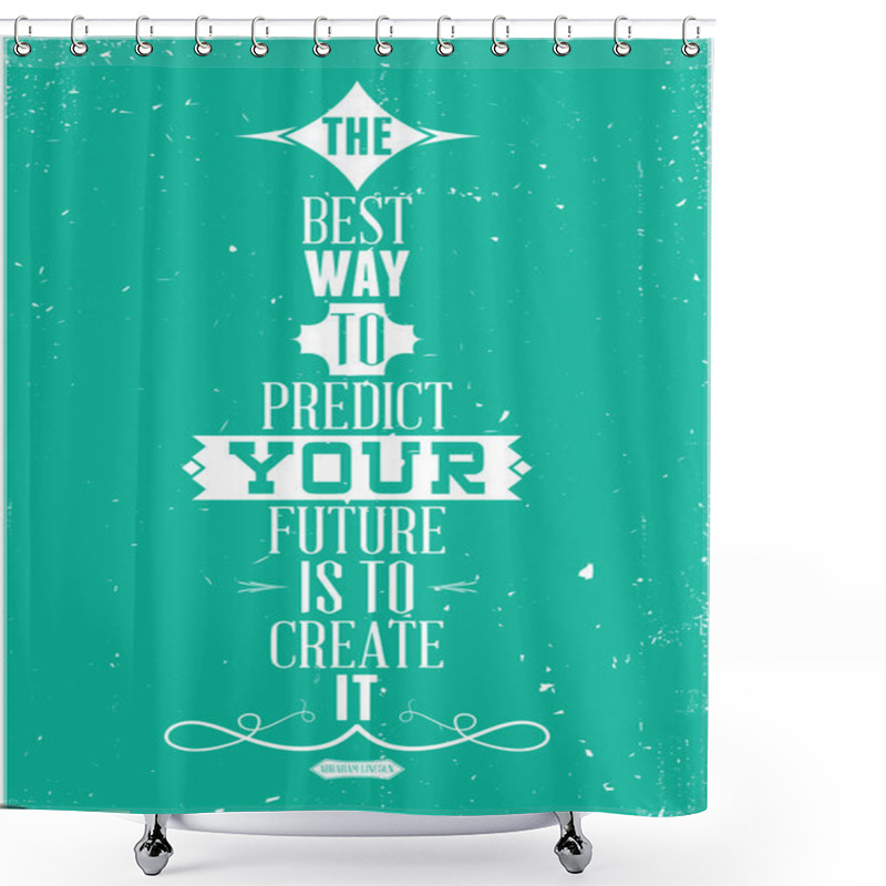 Personality  The Best Way To Predict Your Future Is To Create It. Abraham Lin Shower Curtains