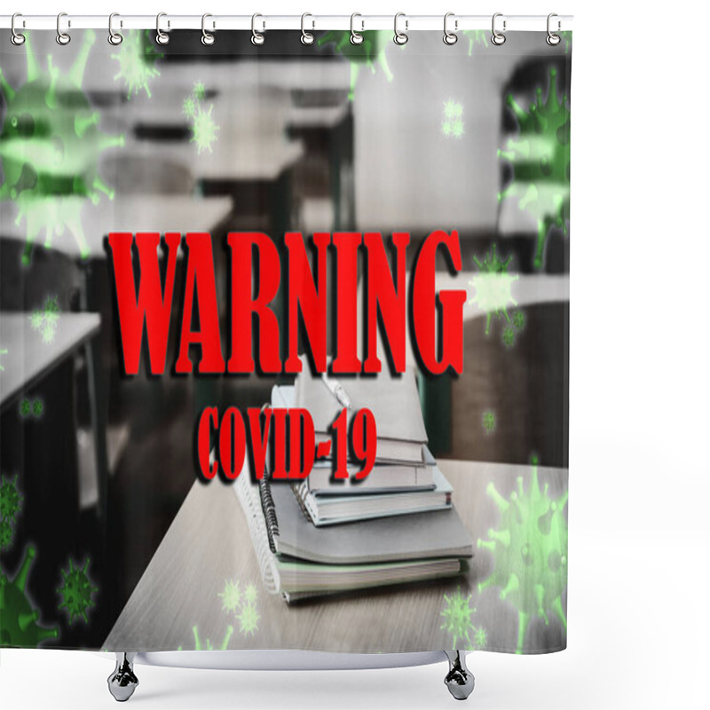 Personality  View Of Empty Classroom And Text WARNING COVID-19. Quarantine During Coronavirus Outbreak Shower Curtains