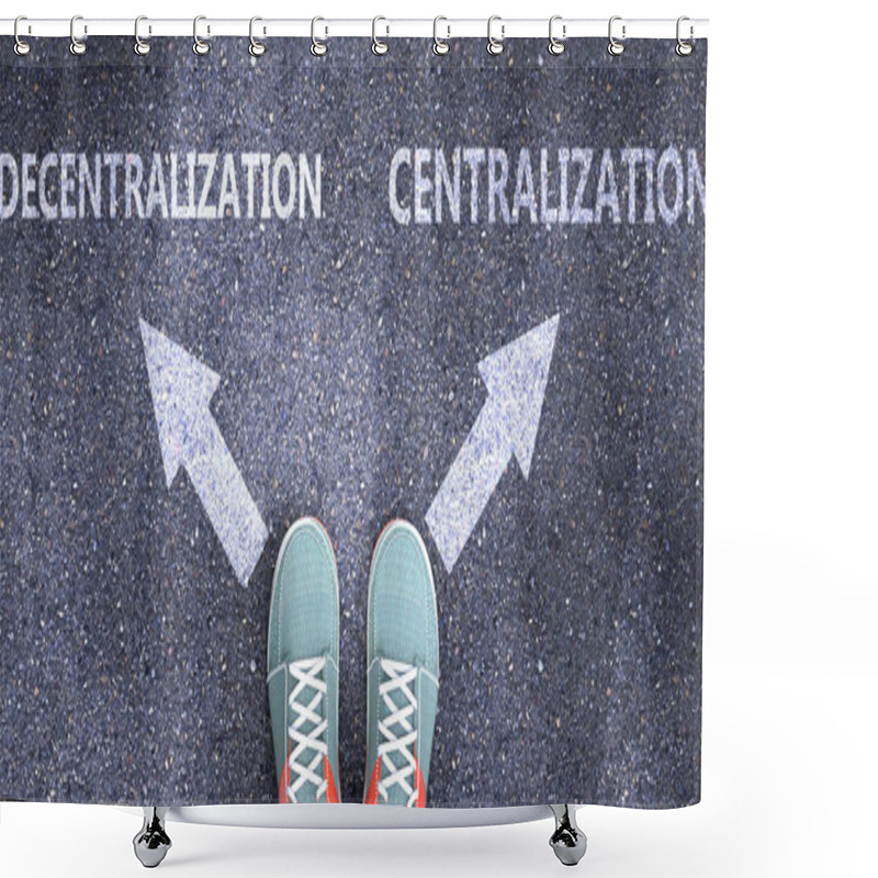 Personality  Decentralization And Centralization As Different Choices In Life - Pictured As Words Decentralization, Centralization On A Road To Symbolize Making Decision, 3d Illustration Shower Curtains